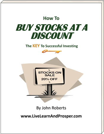 How To Buy Stocks At A Discount - The KEY to investment success - Special Report from John Roberts and LiveLearnAndProsper.com